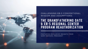 Graphic with a world map background and text reading: “Challenging EB-5 Conventional Wisdom and Assumptions: The Grandfathering Date & EB-5 Regional Center Program Reauthorization,” featuring insights from Gary Merson, President of American Lending Center